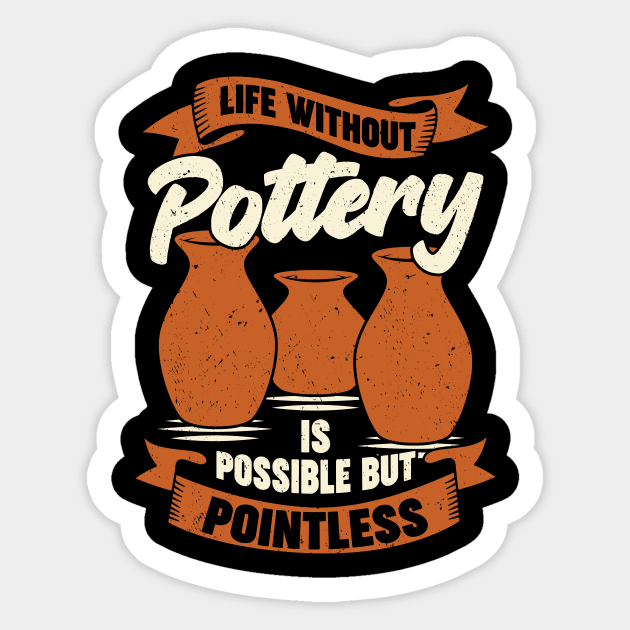 Life Without Pottery Is Possible But Pointless Sticker by Dolde08